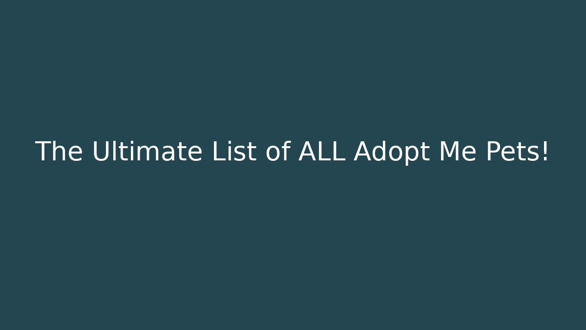 The Ultimate List of ALL Adopt Me Pets!