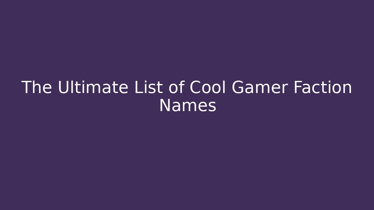 The Ultimate List of Cool Gamer Faction Names