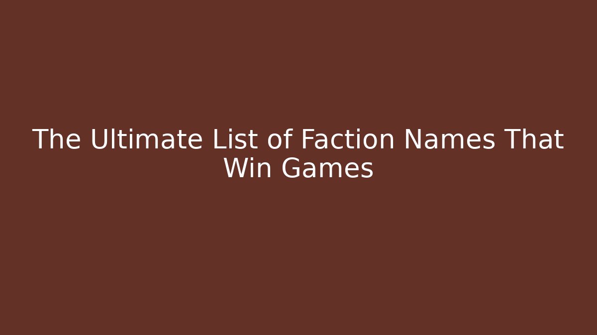 The Ultimate List of Faction Names That Win Games