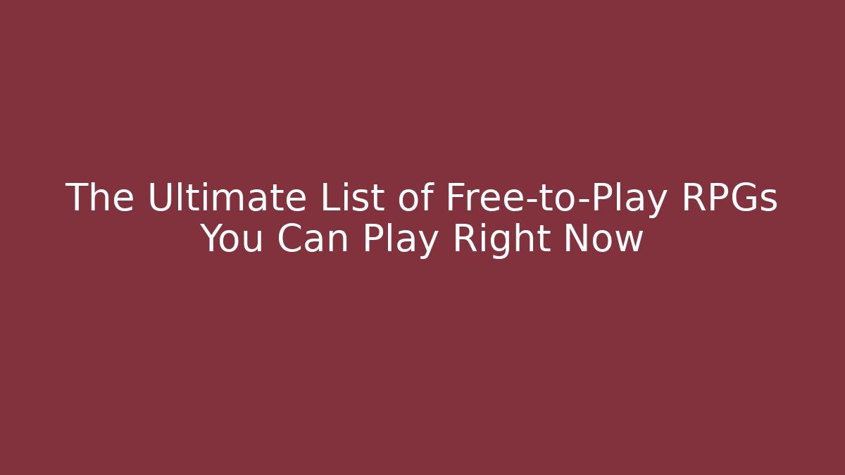 The Ultimate List of Free-to-Play RPGs You Can Play Right Now