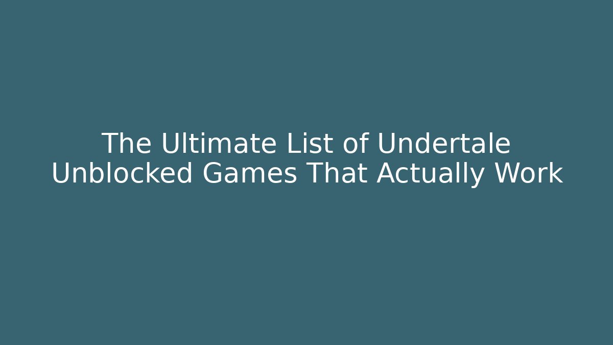 The Ultimate List of Undertale Unblocked Games That Actually Work - Critter Realm