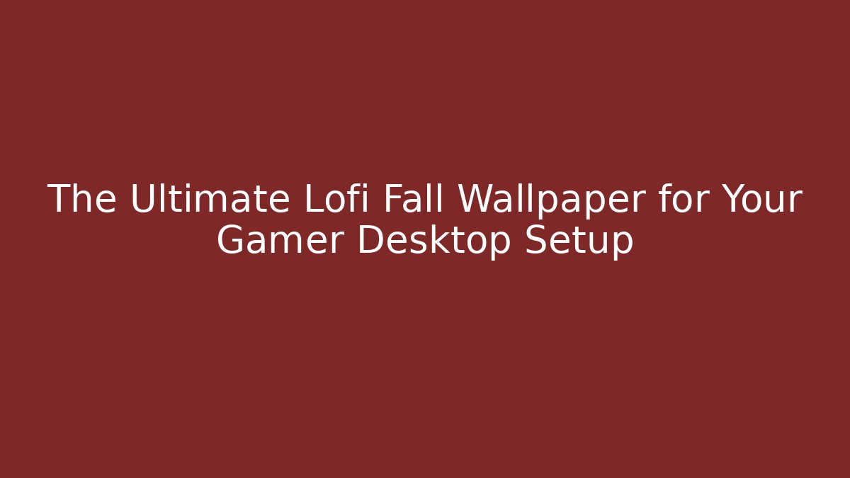 The Ultimate Lofi Fall Wallpaper for Your Gamer Desktop Setup - Critter Realm
