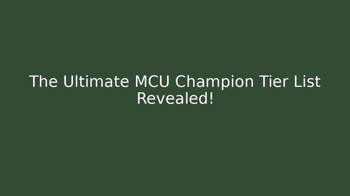 The Ultimate MCU Champion Tier List Revealed! - Critter Realm