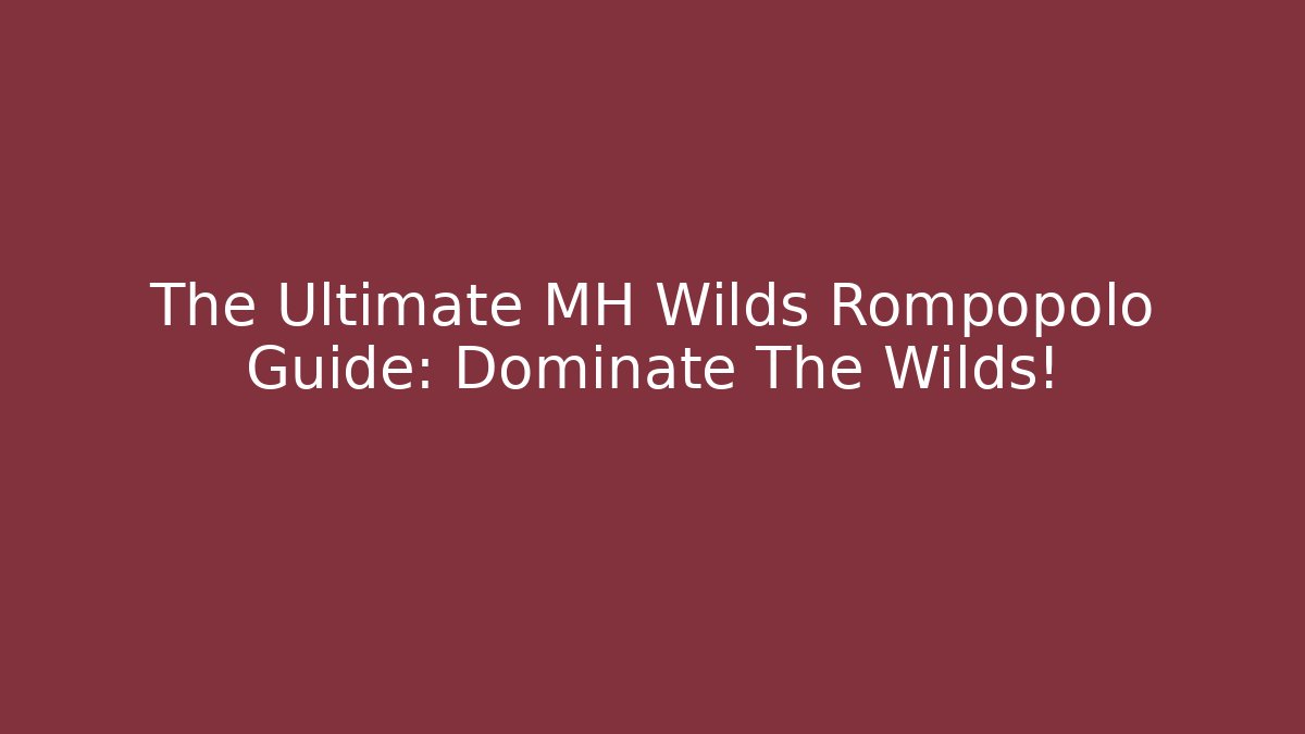 The Ultimate MH Wilds Rompopolo Guide: Dominate The Wilds!