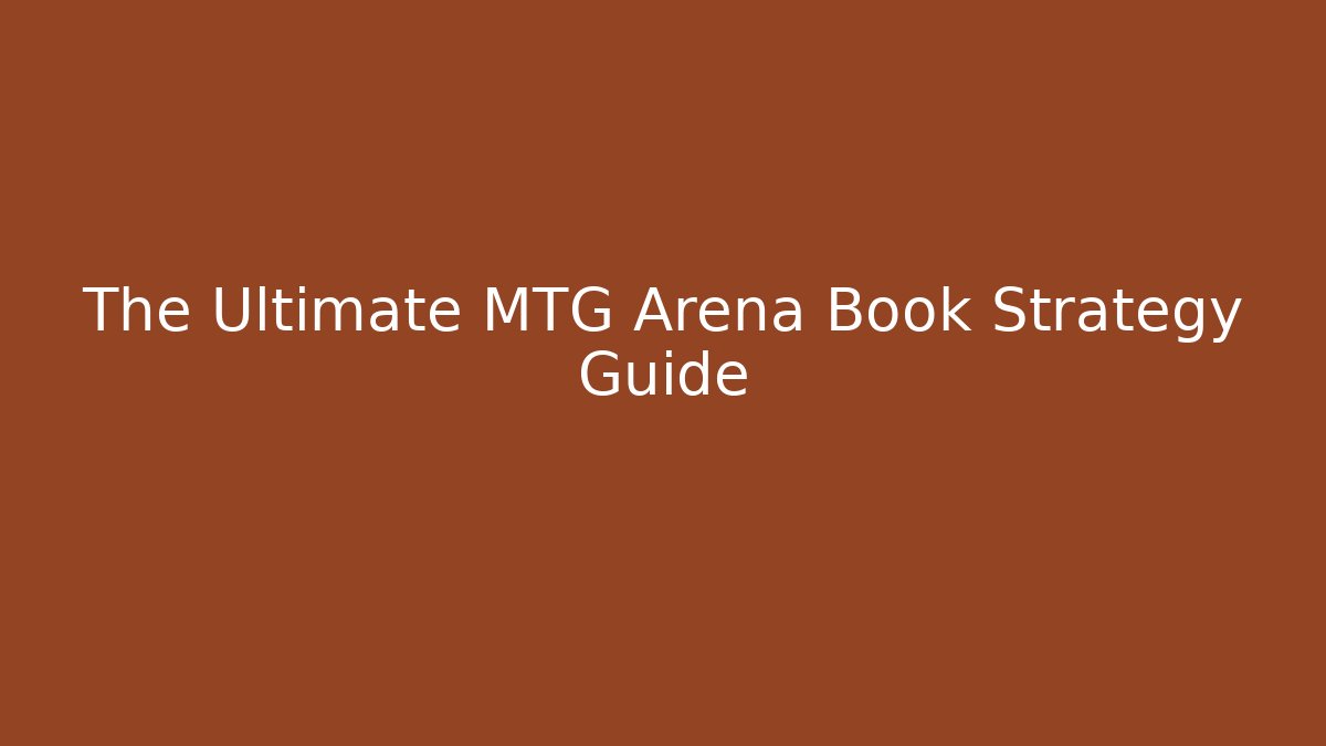 The Ultimate MTG Arena Book Strategy Guide