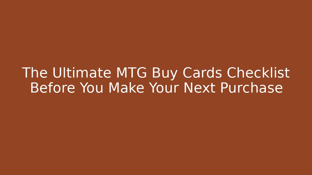 The Ultimate MTG Buy Cards Checklist Before You Make Your Next Purchase