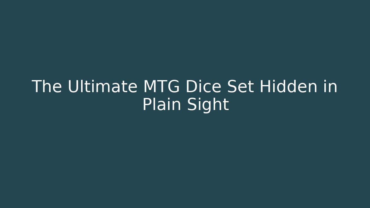The Ultimate MTG Dice Set Hidden in Plain Sight