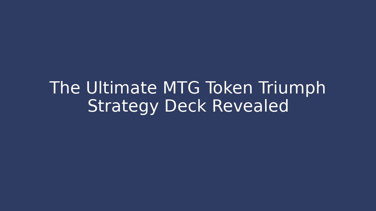 The Ultimate MTG Token Triumph Strategy Deck Revealed - Critter Realm