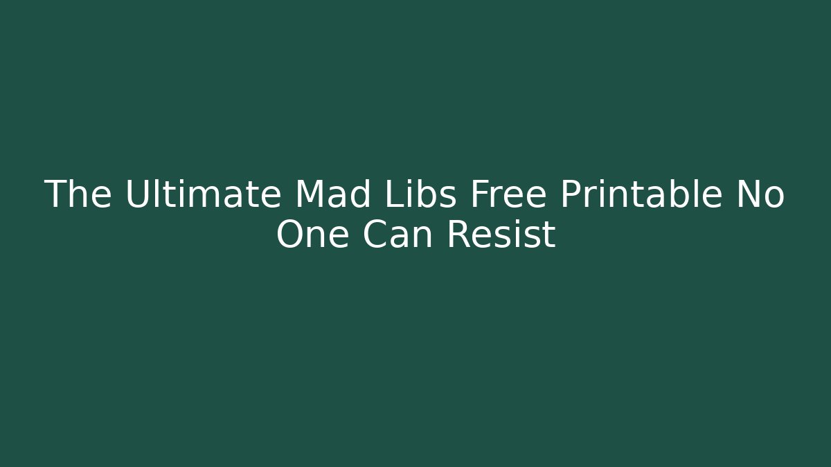 The Ultimate Mad Libs Free Printable No One Can Resist