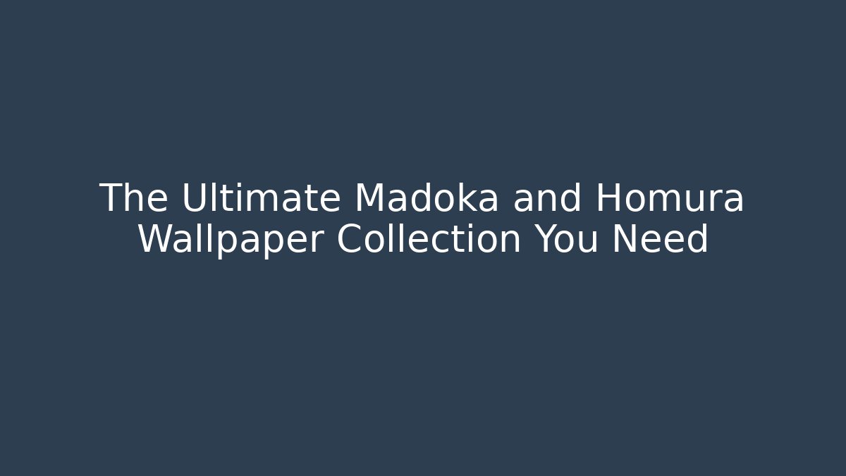 The Ultimate Madoka and Homura Wallpaper Collection You Need - Critter Realm