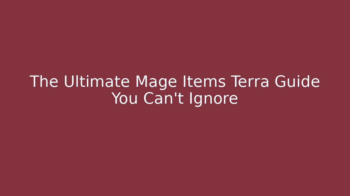 The Ultimate Mage Items Terra Guide You Can't Ignore