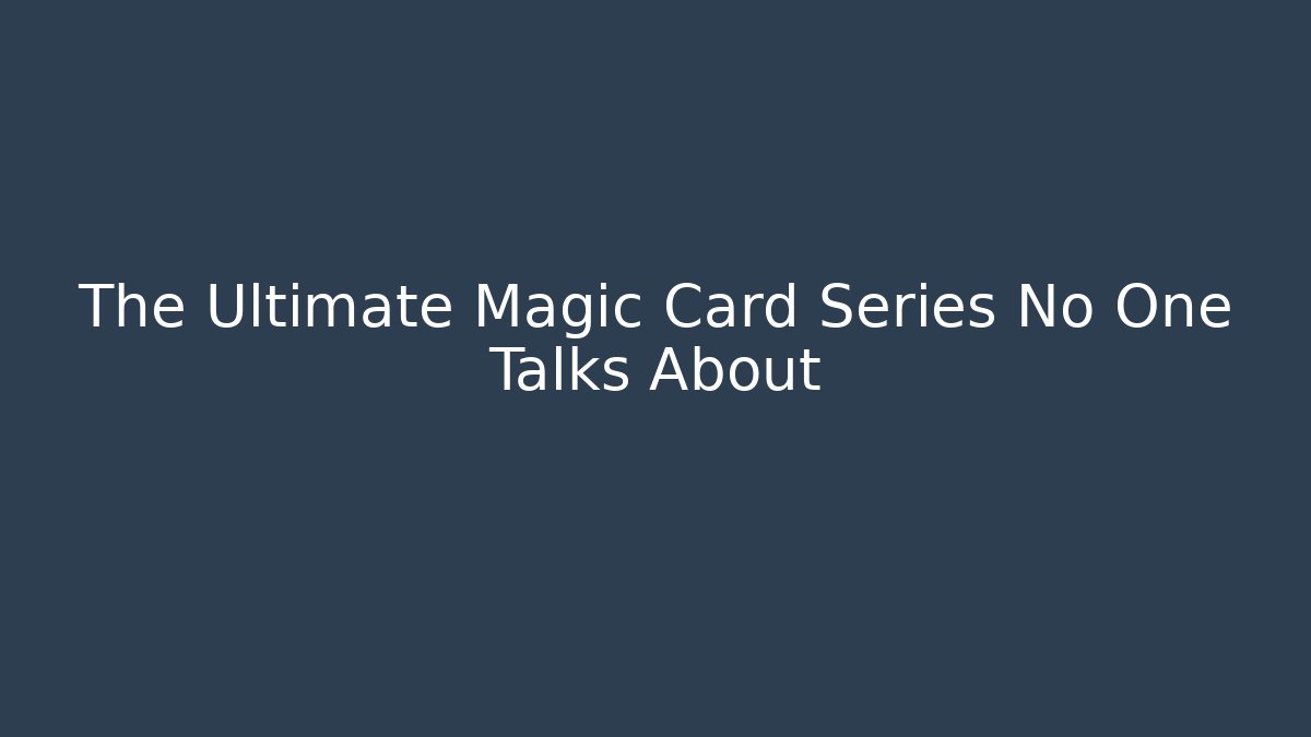 The Ultimate Magic Card Series No One Talks About
