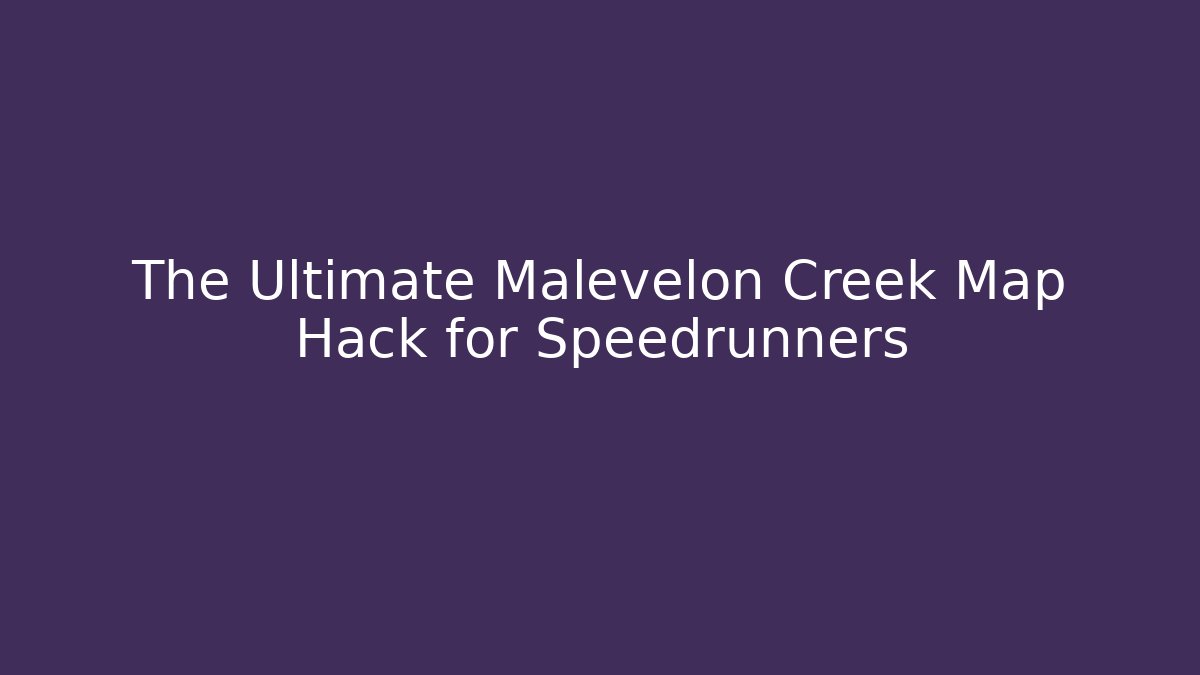 The Ultimate Malevelon Creek Map Hack for Speedrunners