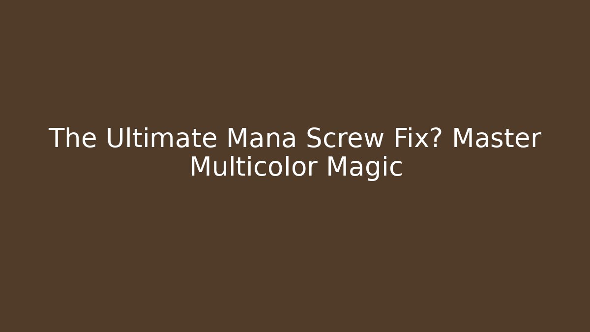 The Ultimate Mana Screw Fix? Master Multicolor Magic
