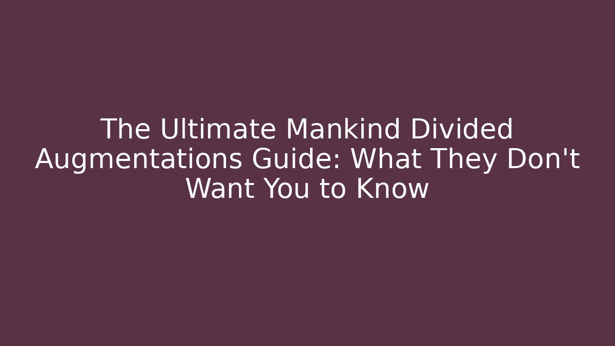 The Ultimate Mankind Divided Augmentations Guide: What They Don't Want You to Know - Critter Realm