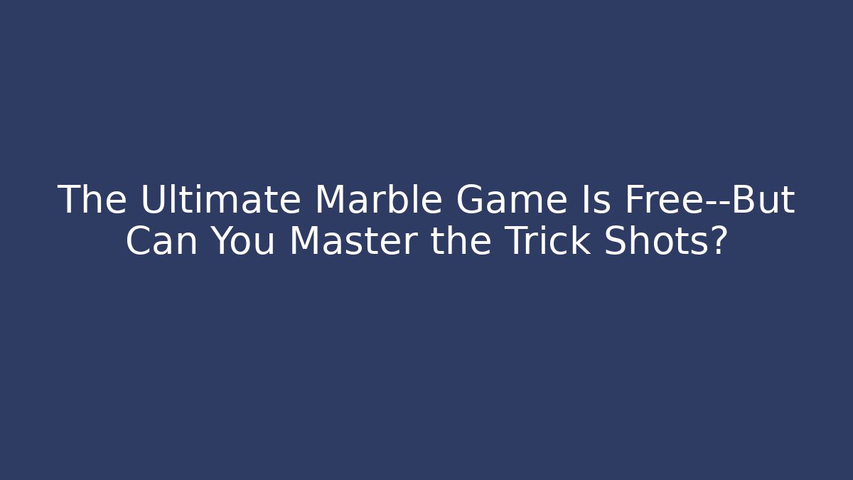 The Ultimate Marble Game Is Free—But Can You Master the Trick Shots? - Critter Realm