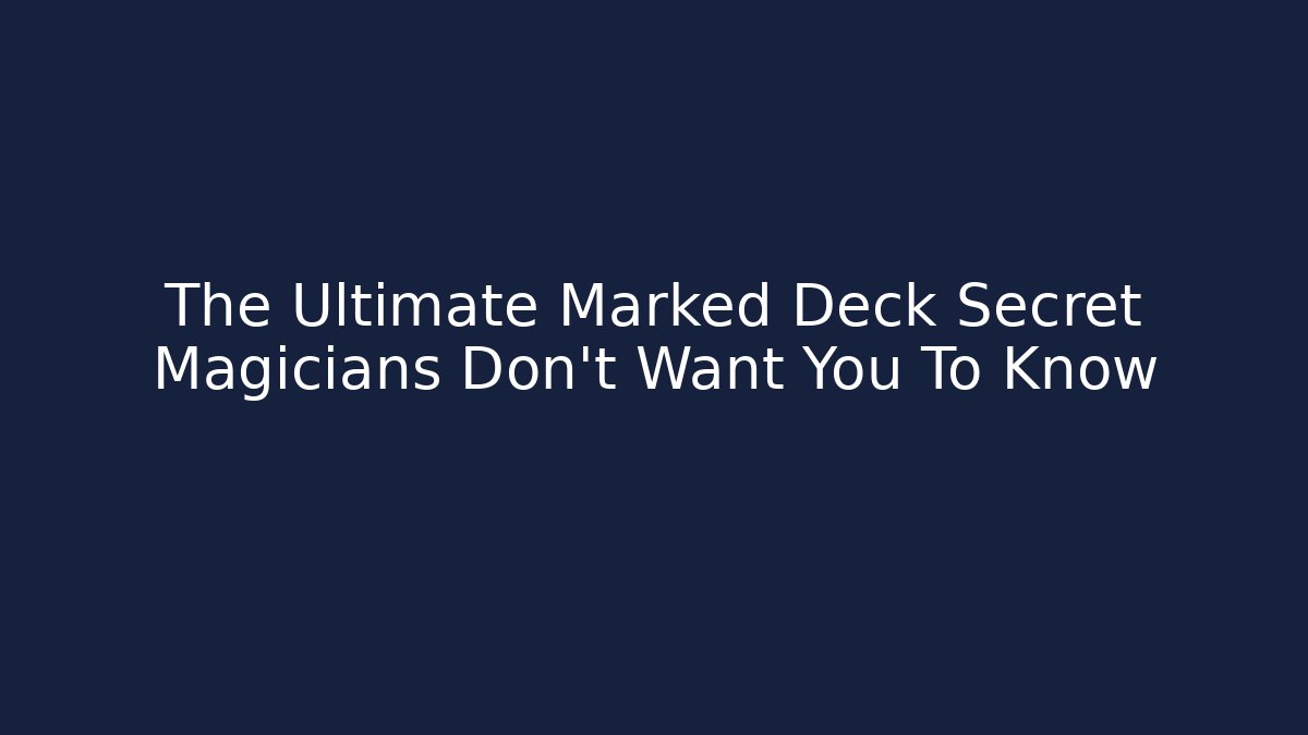 The Ultimate Marked Deck Secret Magicians Don't Want You To Know