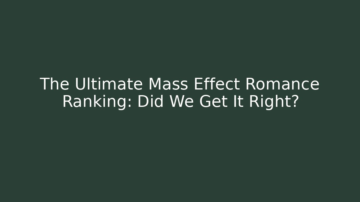 The Ultimate Mass Effect Romance Ranking: Did We Get It Right? - Critter Realm