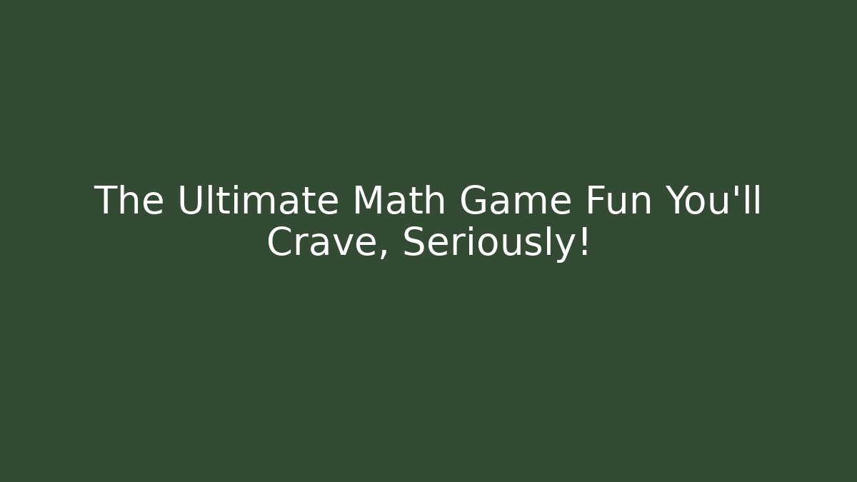 The Ultimate Math Game Fun You'll Crave, Seriously! - Critter Realm