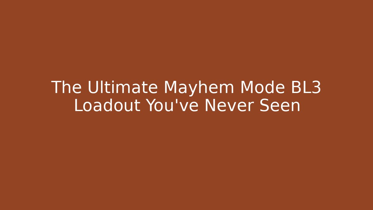 The Ultimate Mayhem Mode BL3 Loadout You’ve Never Seen