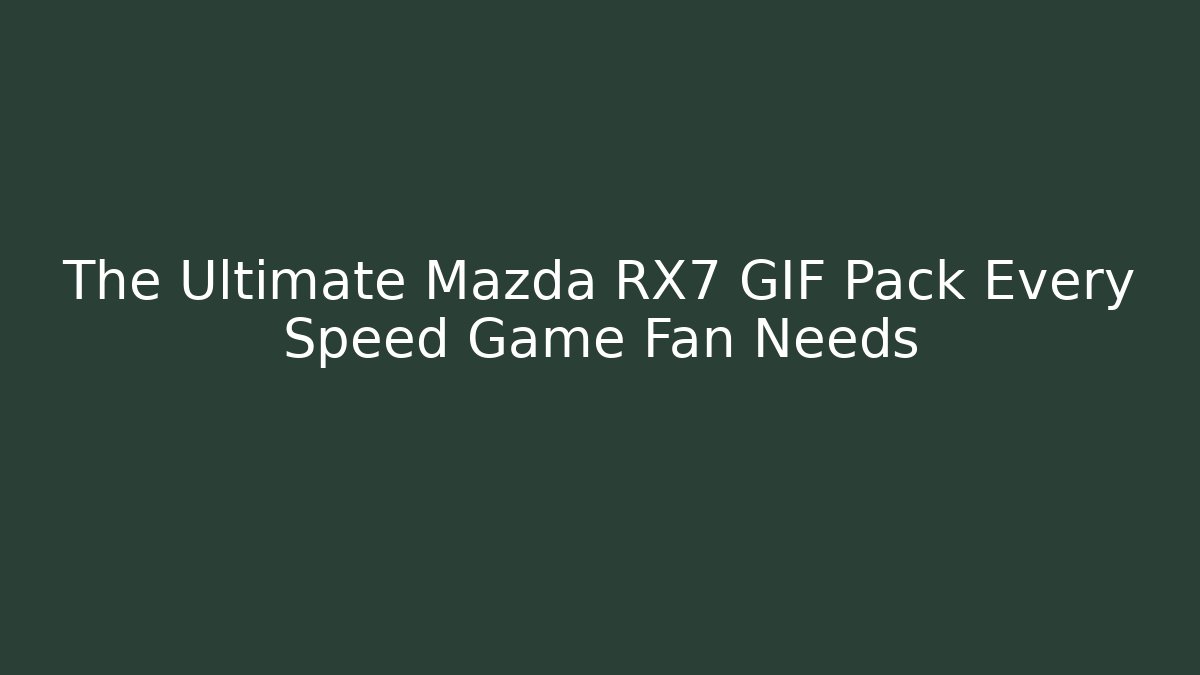 The Ultimate Mazda RX7 GIF Pack Every Speed Game Fan Needs