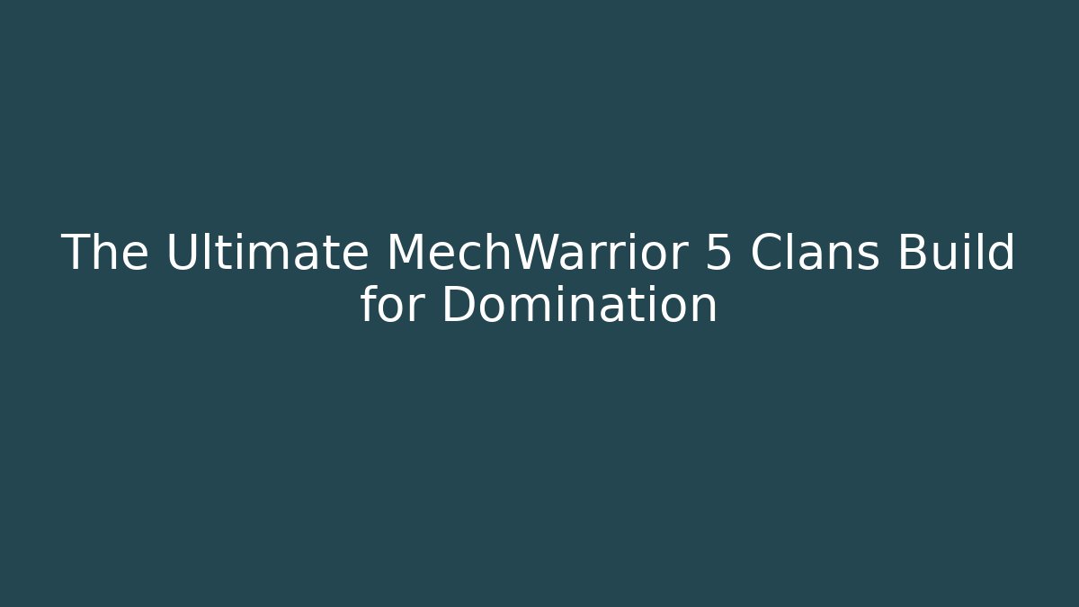 The Ultimate MechWarrior 5 Clans Build for Domination
