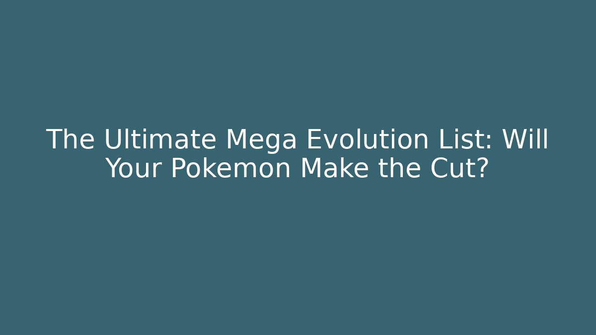 The Ultimate Mega Evolution List: Will Your Pokémon Make the Cut? - Critter Realm