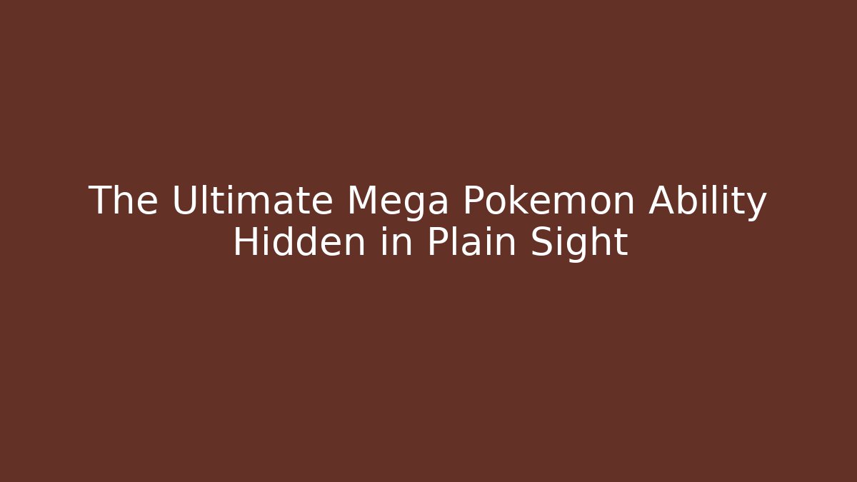 The Ultimate Mega Pokémon Ability Hidden in Plain Sight