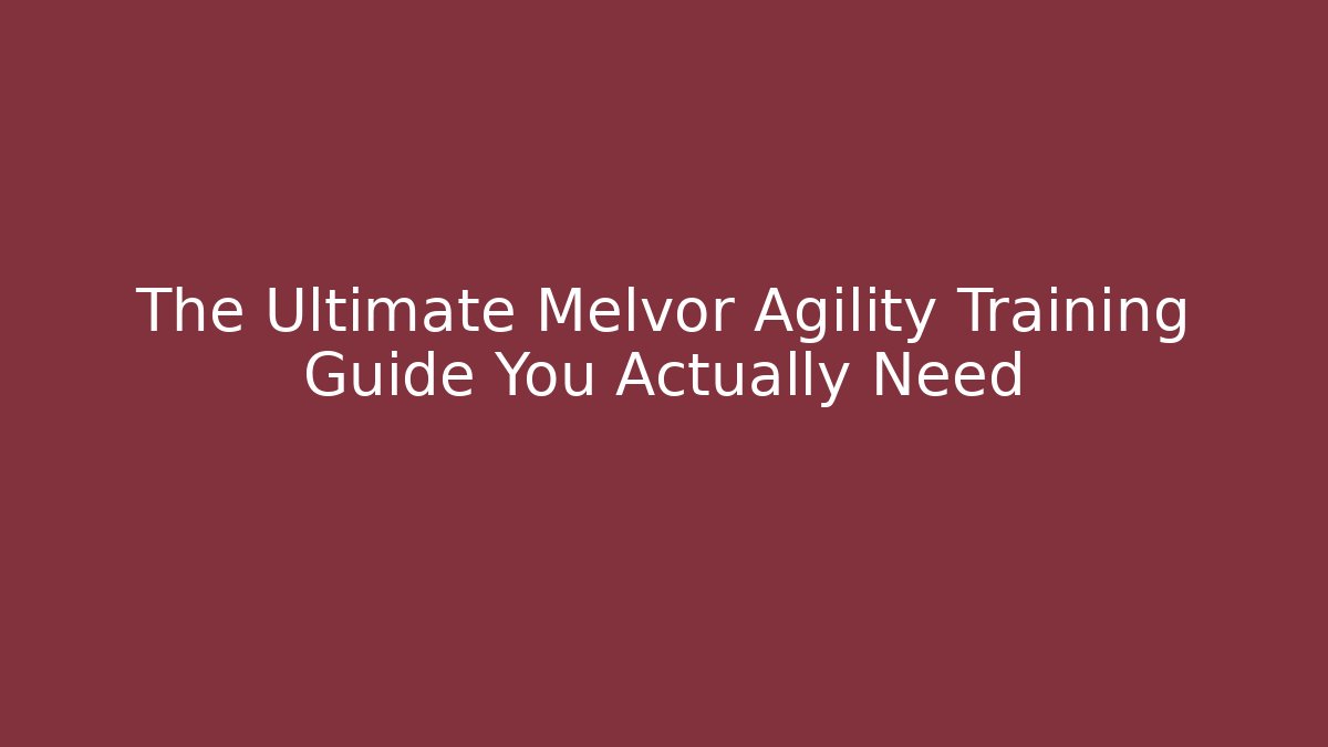 The Ultimate Melvor Agility Training Guide You Actually Need
