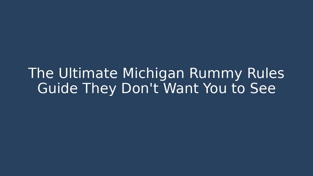 The Ultimate Michigan Rummy Rules Guide They Don't Want You to See