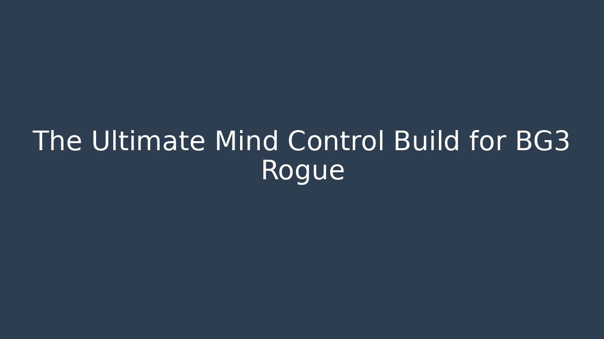 The Ultimate Mind Control Build for BG3 Rogue
