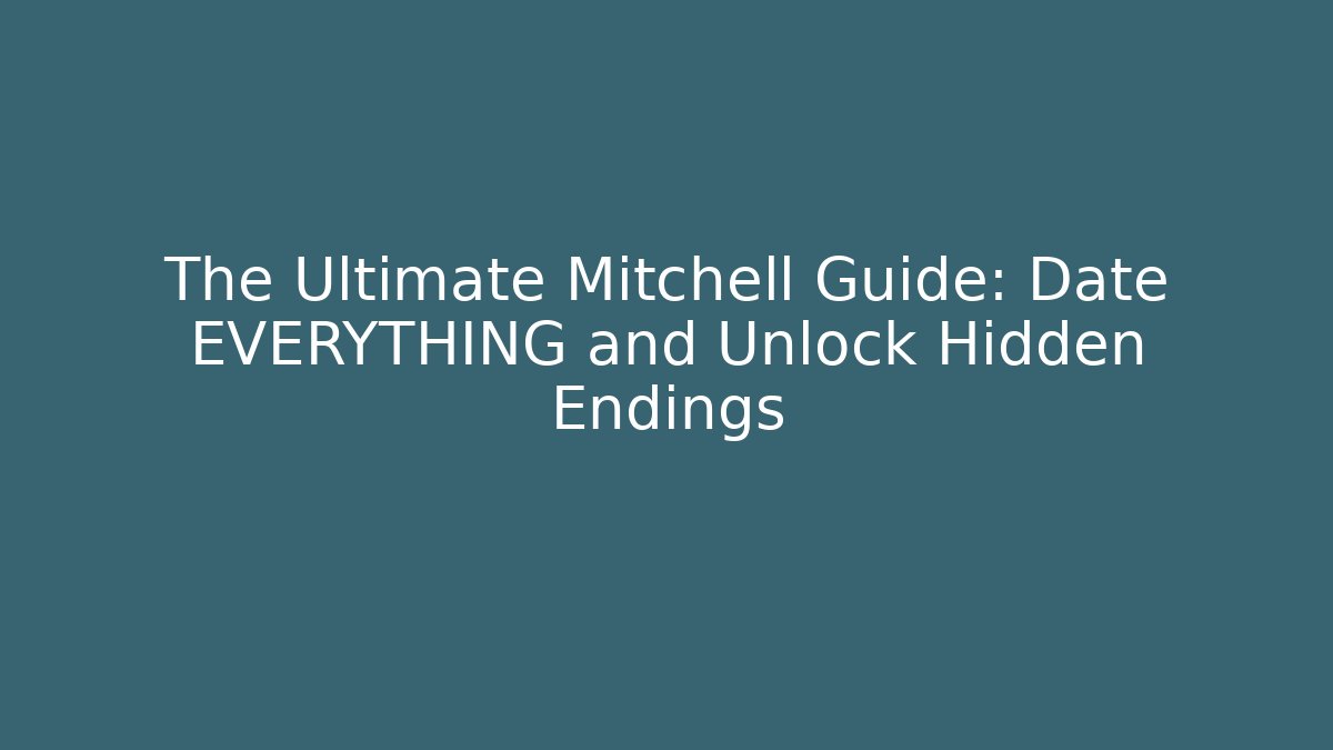 The Ultimate Mitchell Guide: Date EVERYTHING and Unlock Hidden Endings - Critter Realm