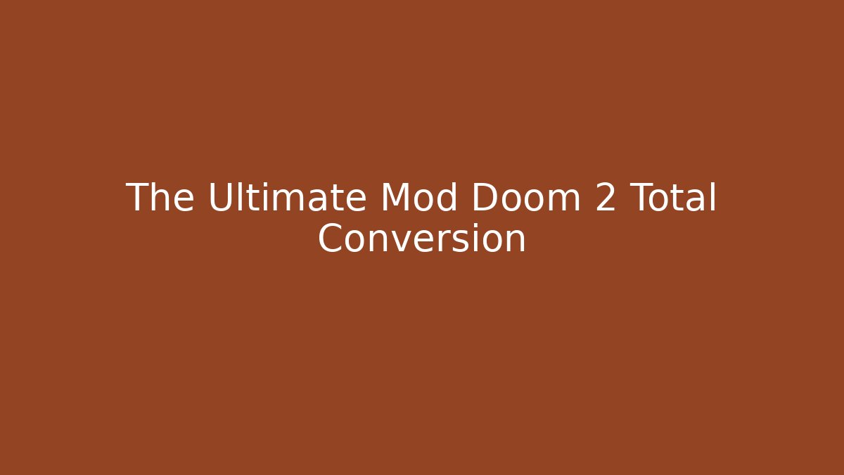 The Ultimate Mod Doom 2 Total Conversion