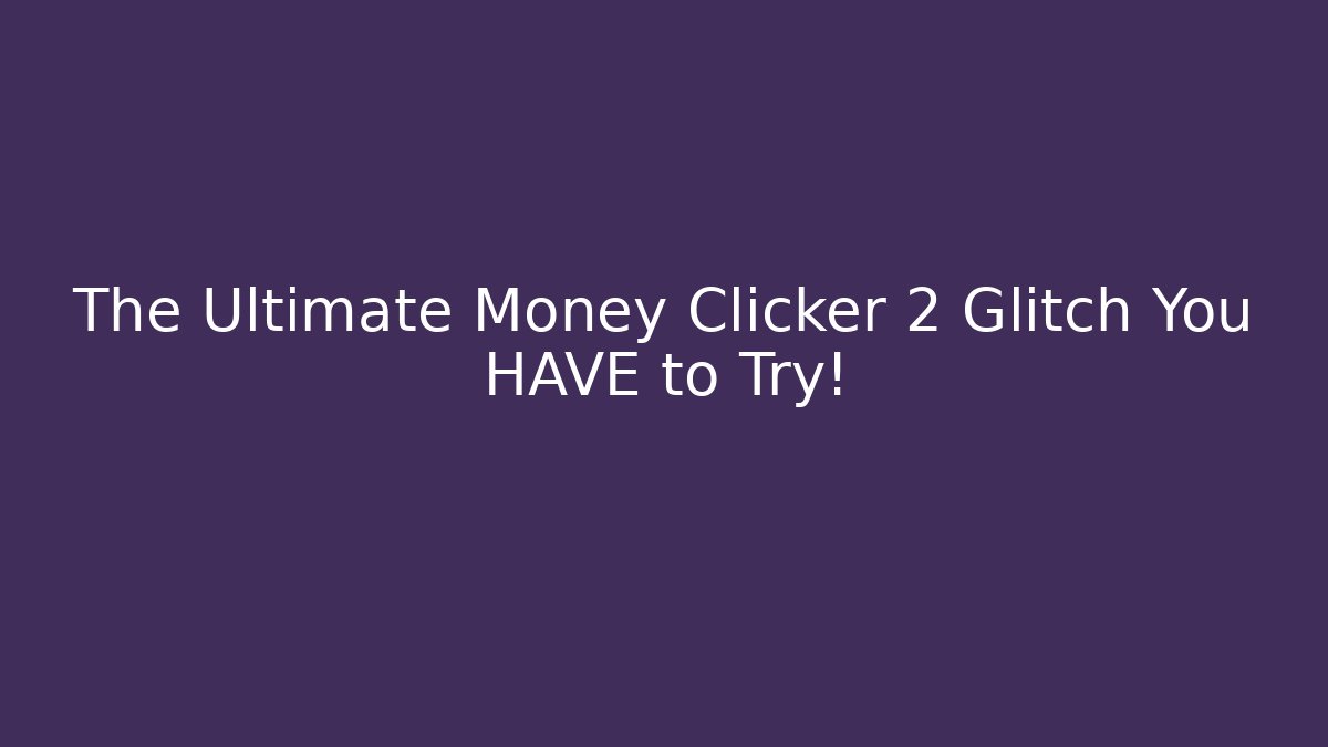 The Ultimate Money Clicker 2 Glitch You HAVE to Try!