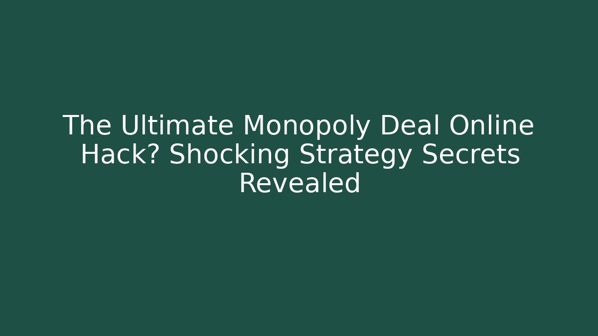 The Ultimate Monopoly Deal Online Hack? Shocking Strategy Secrets Revealed