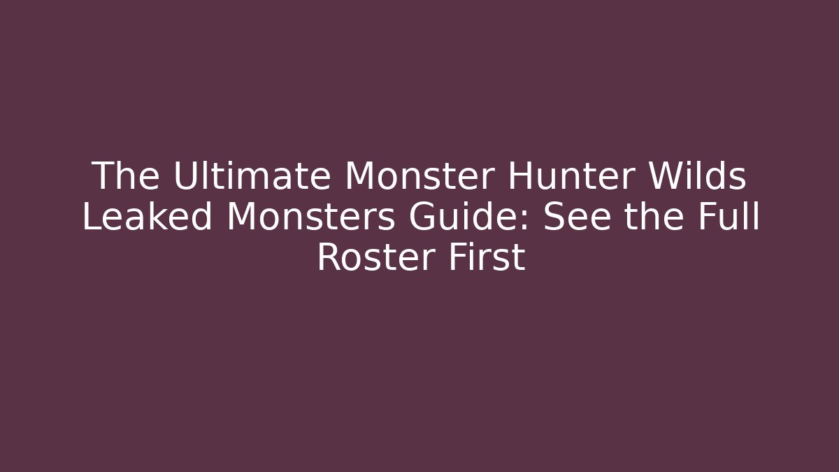 The Ultimate Monster Hunter Wilds Leaked Monsters Guide: See the Full Roster First - Critter Realm