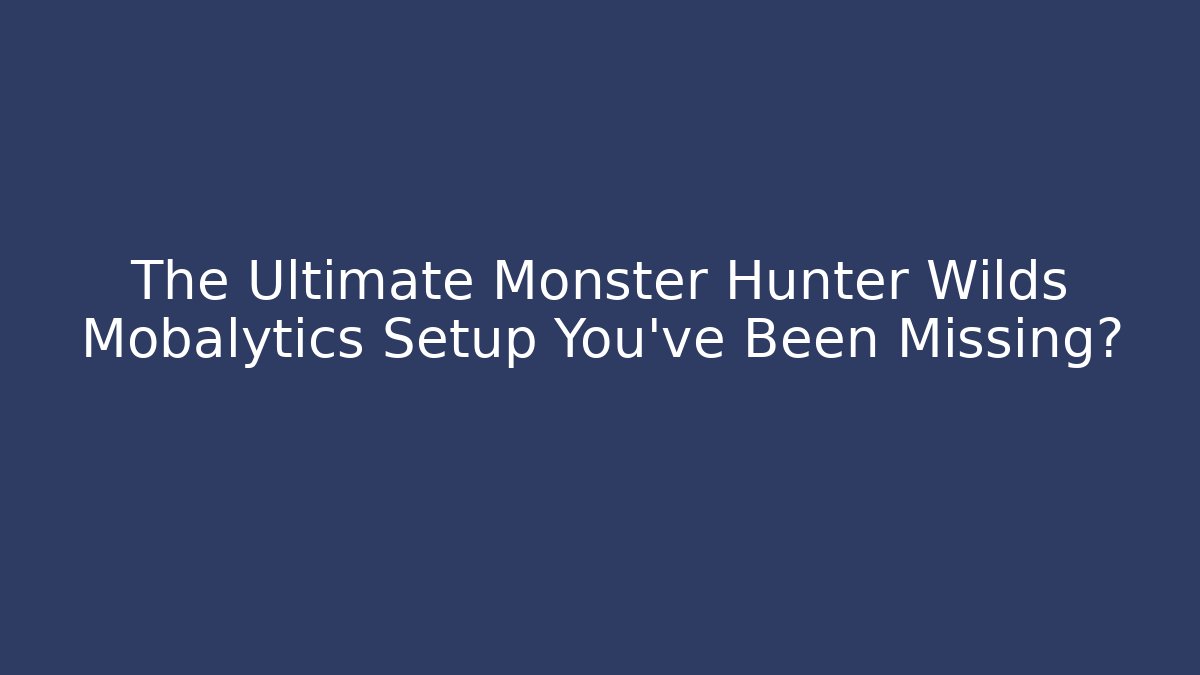 The Ultimate Monster Hunter Wilds Mobalytics Setup You’ve Been Missing? - Critter Realm