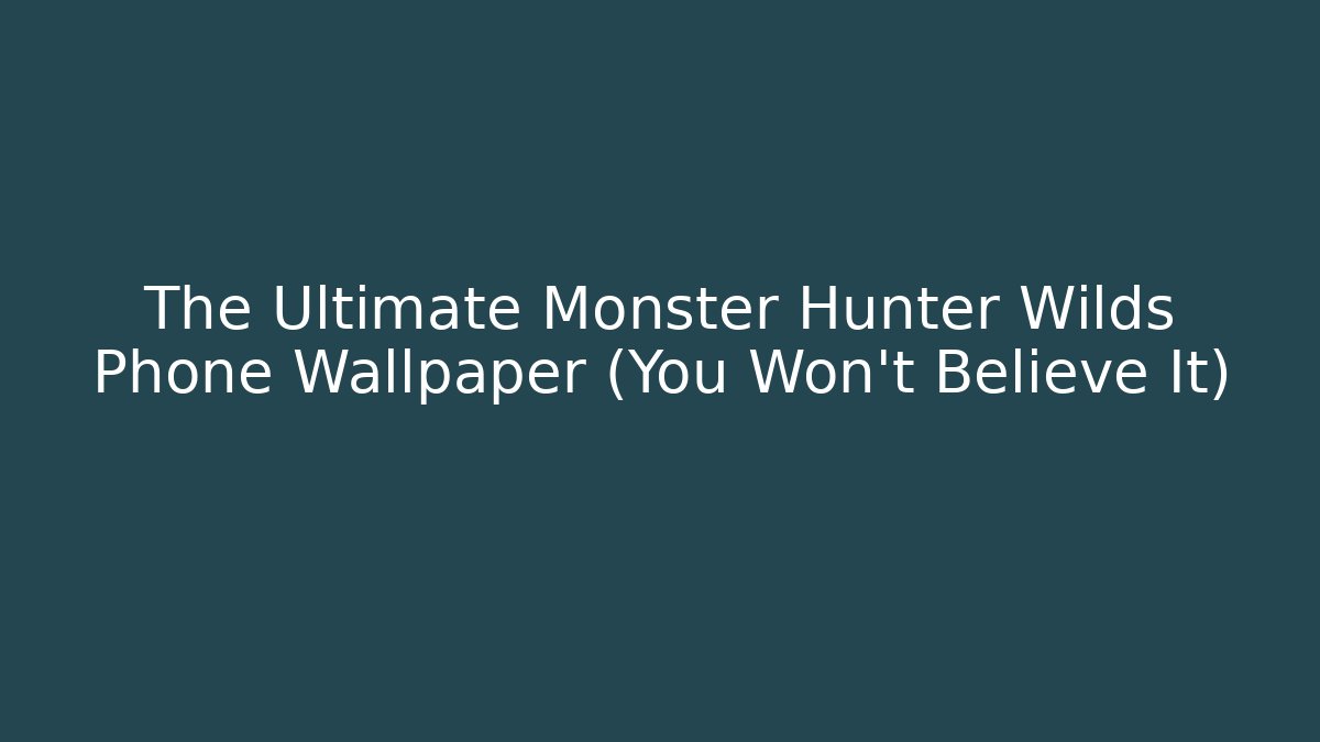The Ultimate Monster Hunter Wilds Phone Wallpaper (You Won't Believe It)