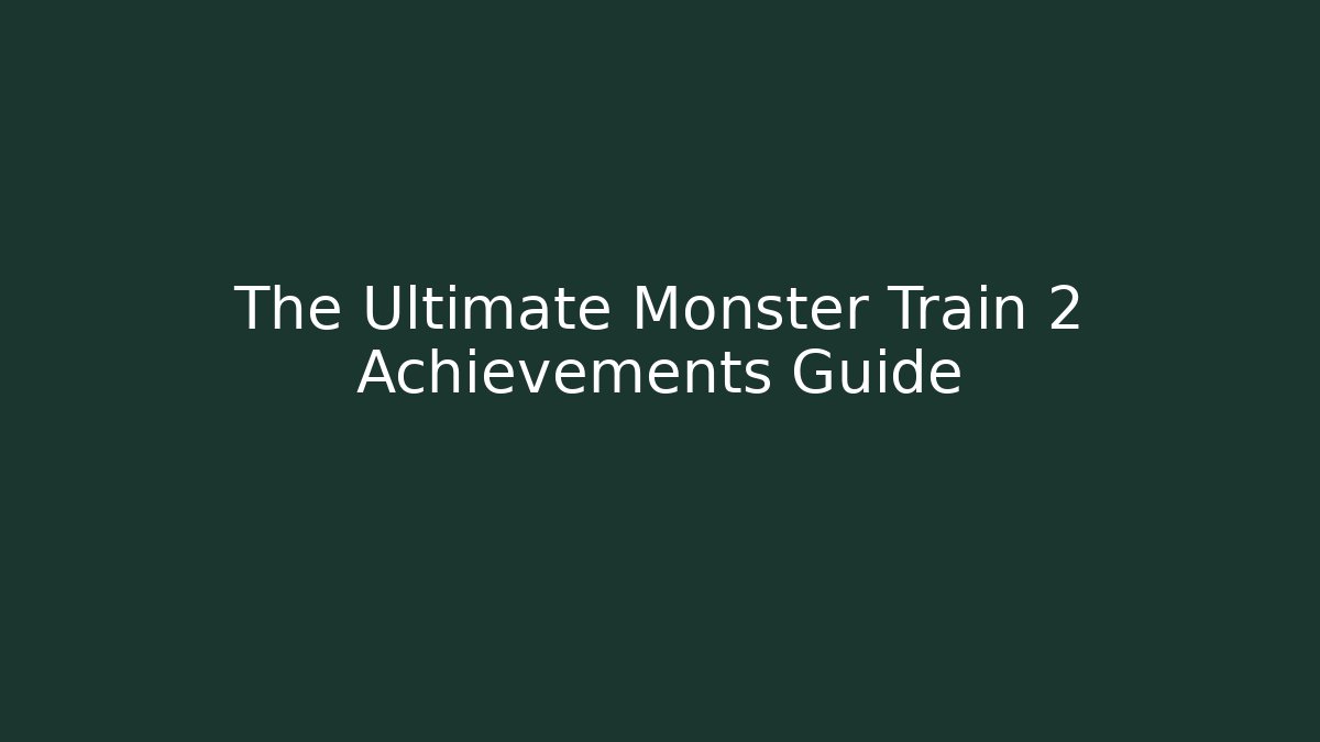 The Ultimate Monster Train 2 Achievements Guide