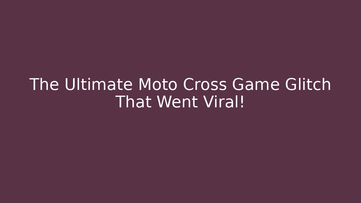 The Ultimate Moto Cross Game Glitch That Went Viral!