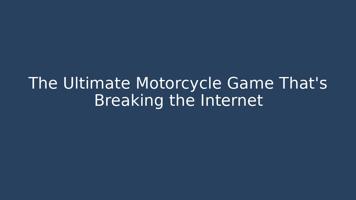 The Ultimate Motorcycle Game That's Breaking the Internet
