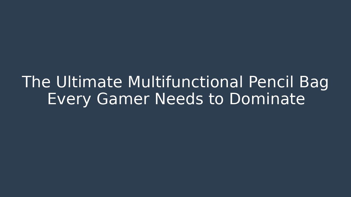 The Ultimate Multifunctional Pencil Bag Every Gamer Needs to Dominate