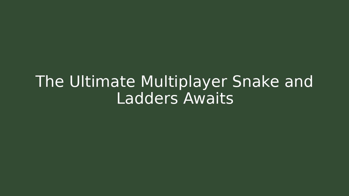 The Ultimate Multiplayer Snake and Ladders Awaits