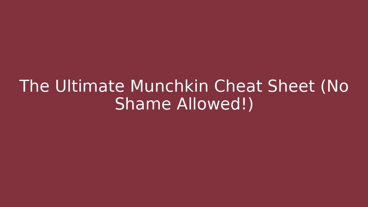 The Ultimate Munchkin Cheat Sheet (No Shame Allowed!) - Critter Realm