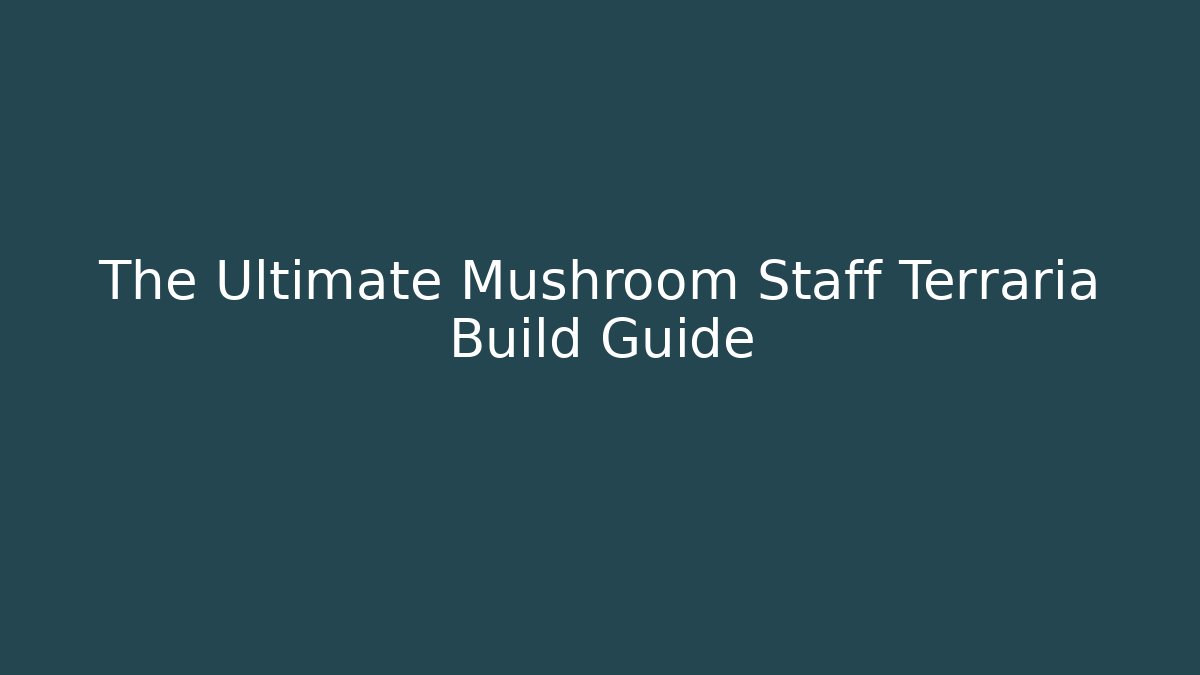 The Ultimate Mushroom Staff Terraria Build Guide
