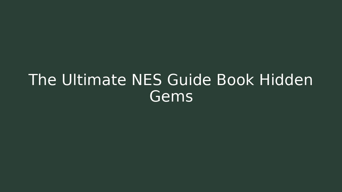The Ultimate NES Guide Book Hidden Gems