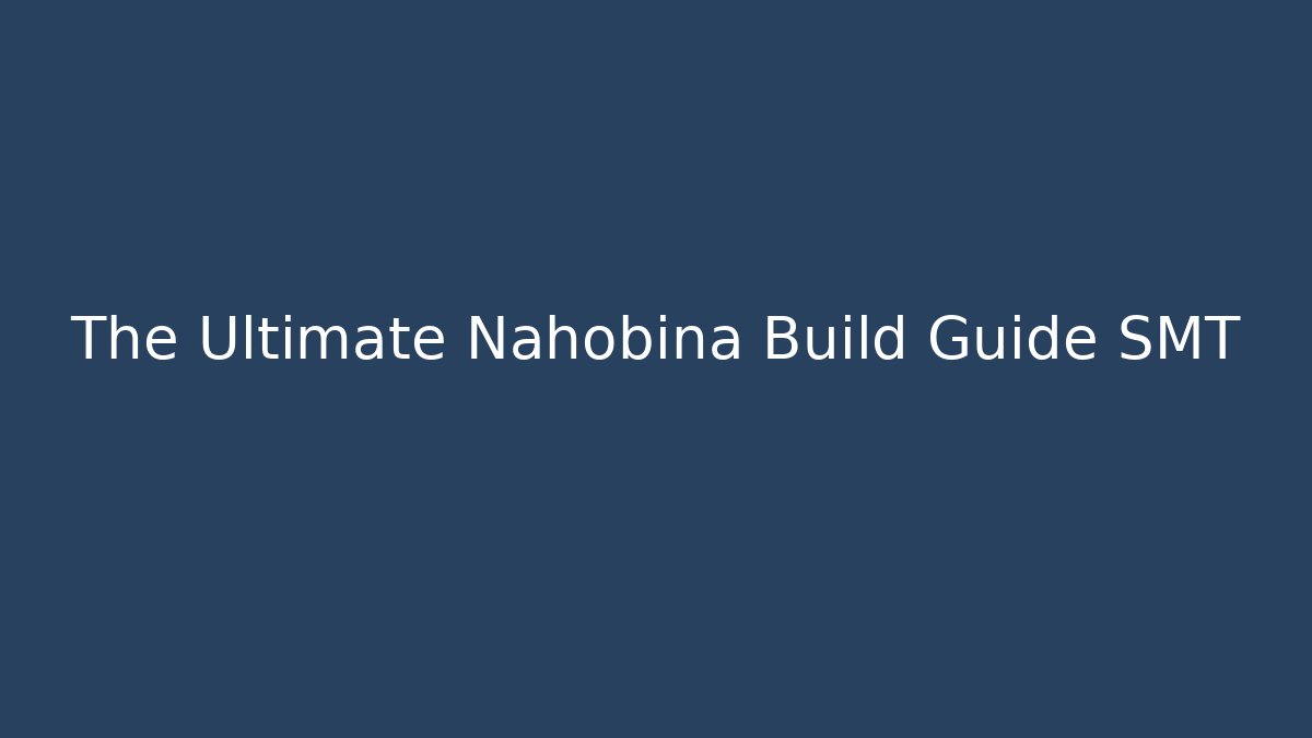 The Ultimate Nahobina Build Guide SMT - Critter Realm