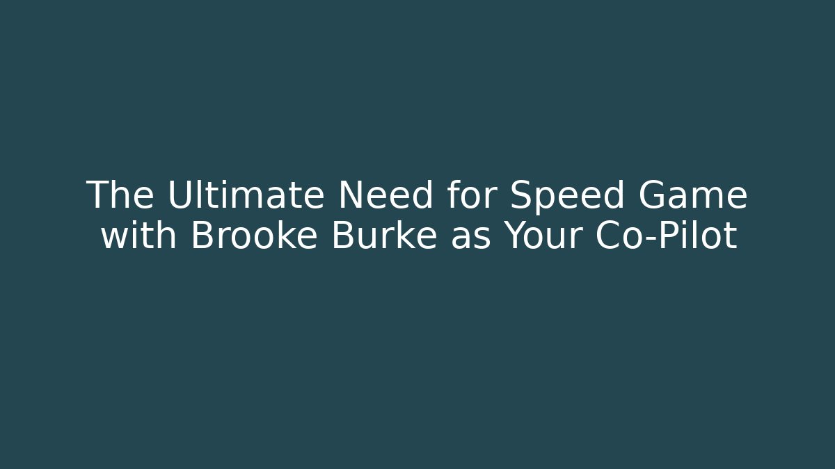 The Ultimate Need for Speed Game with Brooke Burke as Your Co-Pilot