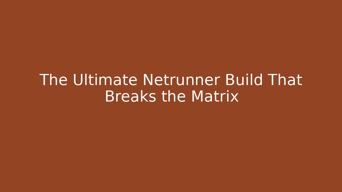 The Ultimate Netrunner Build That Breaks the Matrix - Critter Realm