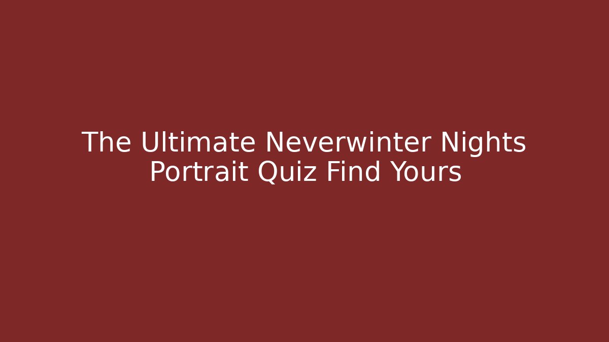 The Ultimate Neverwinter Nights Portrait Quiz Find Yours - Critter Realm
